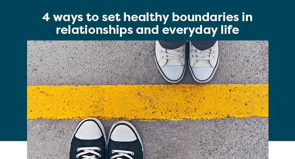 4 ways to set healthy boundaries in relationships and everyday life