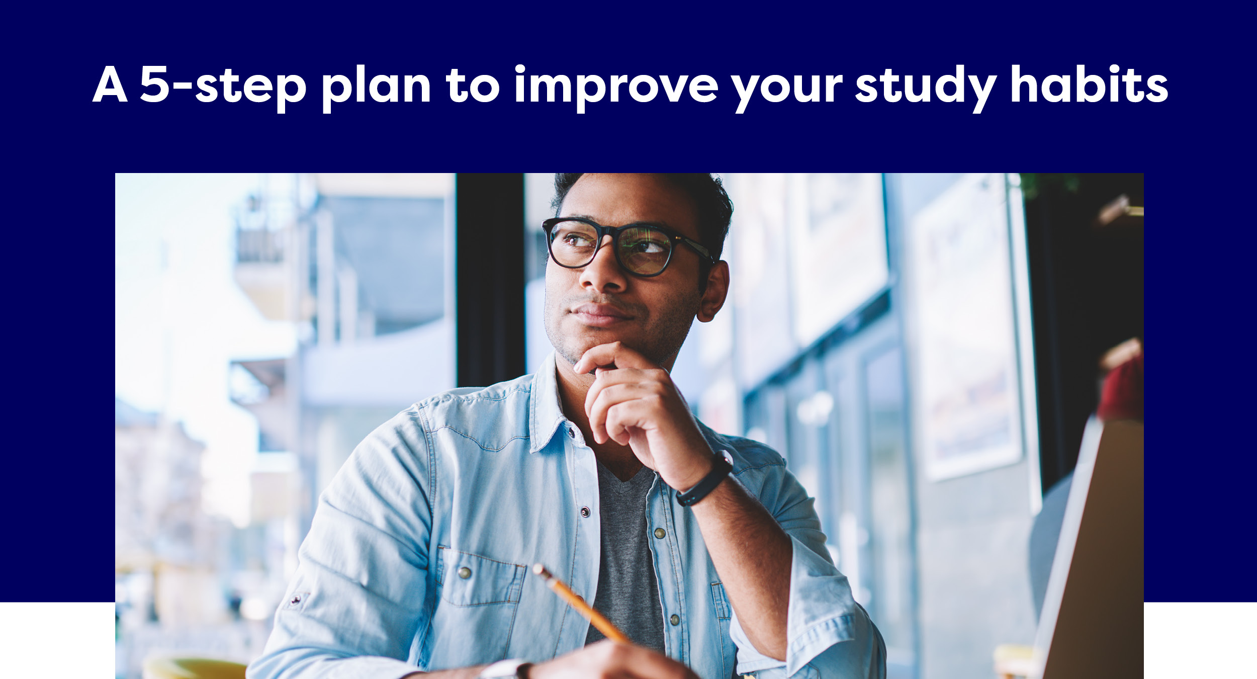 A 5-step plan to improve your study habits