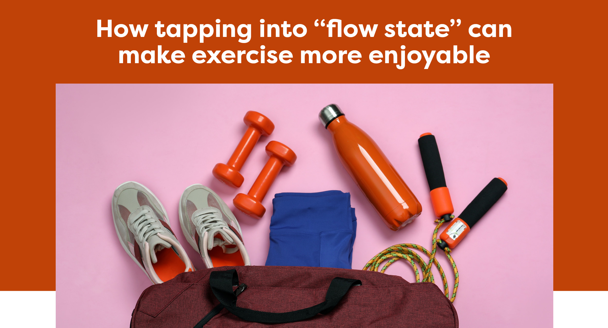 How tapping into "flow state" can make exercise more enjoyable