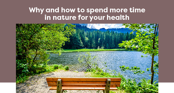 Why and how to spend more time in nature for your health
