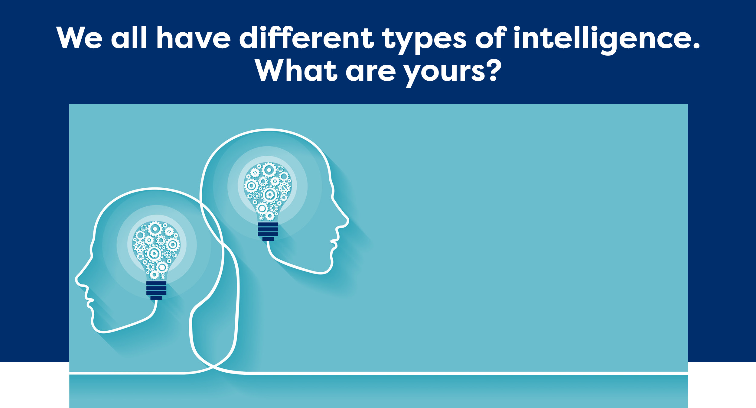 We all have different types of intelligence. What are yours?