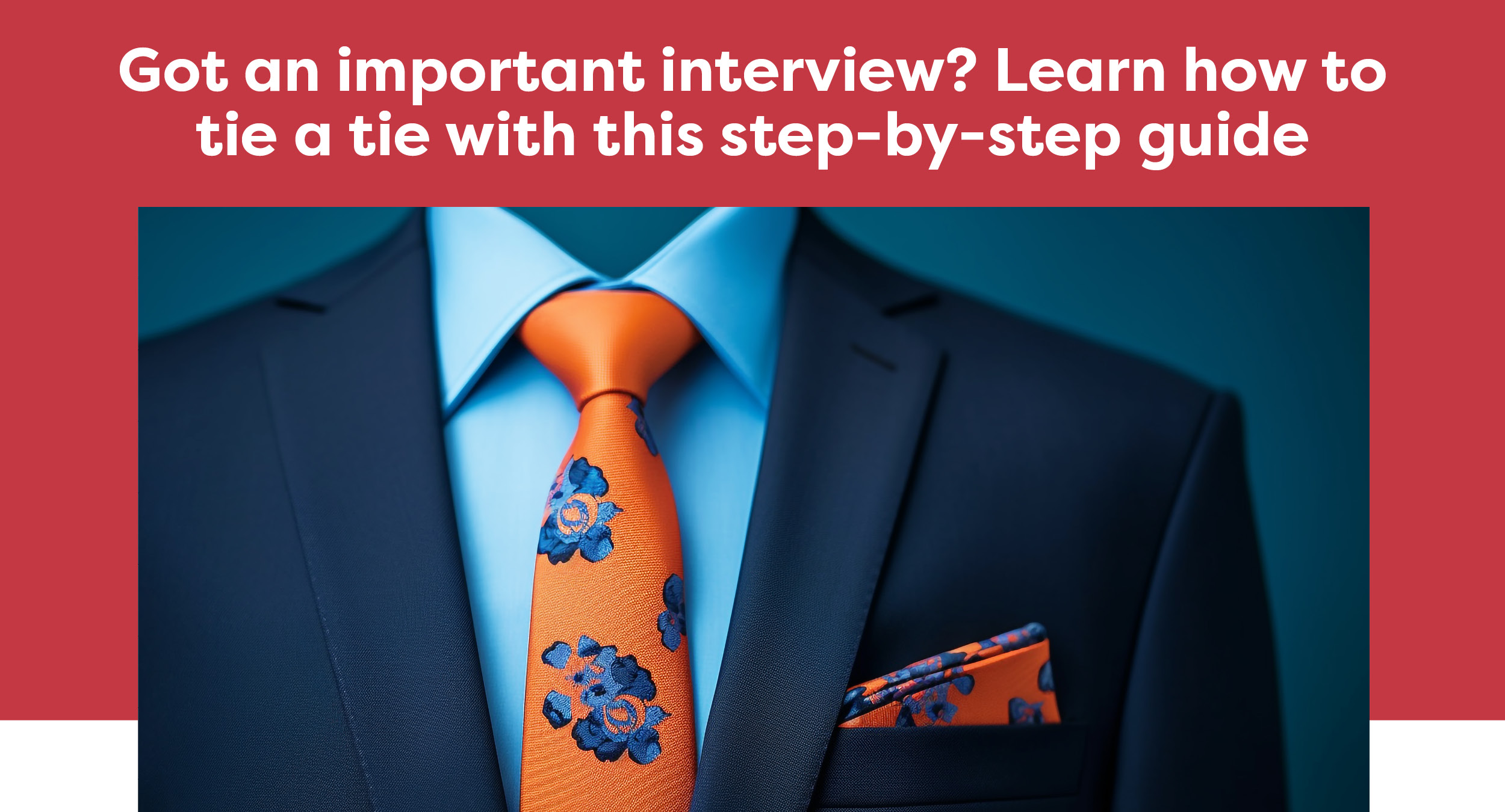 Got an important interview? Learn how to tie a tie with this step-by-step guide